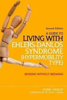 A Guide to Living with Ehlers-Danlos Syndrome (Hypermobility Type): Bending Without Breaking (2nd Edition), Paperback/Isobel Knight