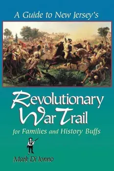 A Guide to New Jersey's Revolutionary War Trail: For Families and History Buffs, Paperback/Mark Di Ionno