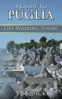 A Guide to Puglia: Five Walking Tours, Paperback/P. S. Quick