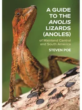 A Guide to the Anolis Lizards (Anoles) of Mainland Central and South America, Paperback/Steven Poe