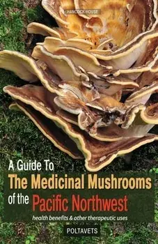 A Guide to the Medicinal Mushrooms of the Pacific Northwest, Paperback/Svetlana Poltavets