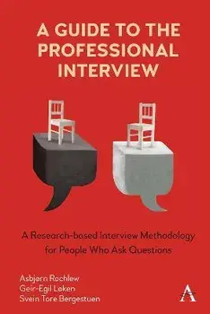 A Guide to the Professional Interview. A Research-based Interview Methodology for People Who Ask Questions, Hardback/Asbjorn Rachlew