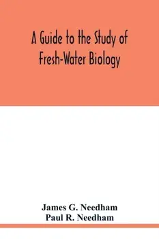 A Guide to the Study of Fresh-Water Biology, Paperback/James G. Needham