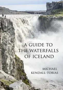 A Guide to the Waterfalls of Iceland, Paperback/Michael Kendall-Tobias