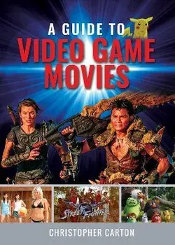 A Guide to Video Game Movies, Hardback/Christopher Carton