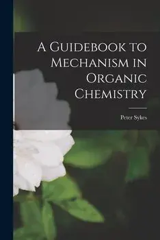 A Guidebook to Mechanism in Organic Chemistry, Paperback/Peter Sykes