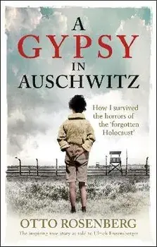 A Gypsy In Auschwitz. How I Survived the Horrors of the 'Forgotten Holocaust', Paperback/Otto Rosenberg