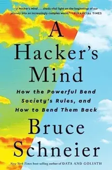 A Hacker's Mind. How the Powerful Bend Society's Rules, and How to Bend them Back, Paperback/Bruce (Harvard Kennedy School) Schneier