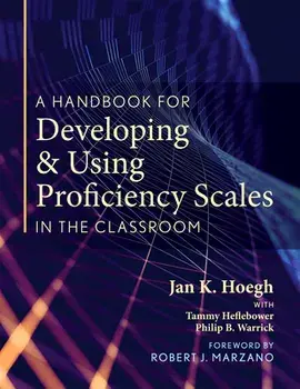 A Handbook for Developing and Using Proficiency Scales in the Classroom: (a Clear, Practical Handbook for Creating and Utilizing High-Quality Proficie, Paperback/Jan K. Hoegh
