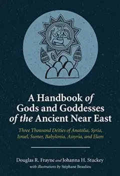 A Handbook of Gods and Goddesses of the Ancient Near East. Three Thousand Deities of Anatolia, Syria, Israel, Sumer, Babylonia, Assyria, and Elam, Paperback/***