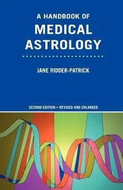 A Handbook of Medical Astrology - Jane Ridder-patrick