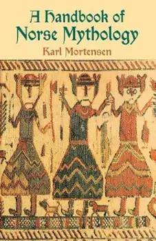 A Handbook of Norse Mythology, Paperback/Karl Mortensen