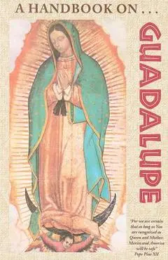 A Handbook on Guadalupe - Franciscan Friars Of The Immaculate