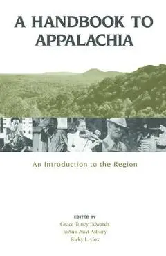 A Handbook to Appalachia: An Introduction to the Region - Grace Toney Edwards