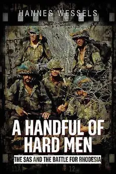 A Handful of Hard Men: The SAS and the Battle for Rhodesia, Hardcover/Hannes Wessels