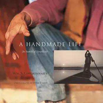 A Handmade Life: In Search of Simplicity, Paperback/William Coperthwaite