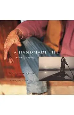A Handmade Life: In Search of Simplicity - William Coperthwaite