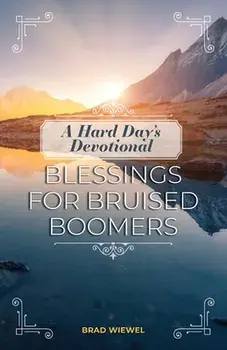 A Hard Day's Devotional: Blessings for Bruised Boomers, Paperback/Brad Wiewel