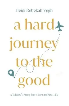 A Hard Journey to the Good - Heidi Vegh