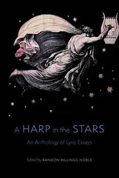 A Harp in the Stars: An Anthology of Lyric Essays, Paperback/Randon Billings Noble