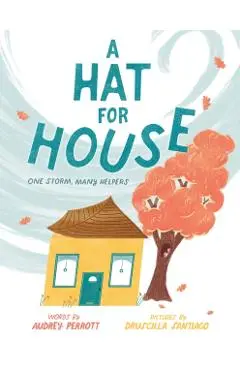 A Hat for House: One Storm, Many Helpers - Audrey Perrott
