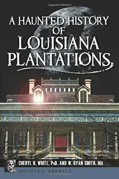 A Haunted History of Louisiana Plantations, Paperback/Cheryl H. White Phd