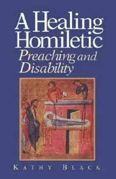 A Healing Homiletic: Preaching and Disability, Paperback/Kathleen Black