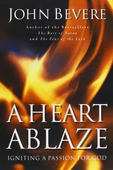 A Heart Ablaze: Igniting a Passion for God, Paperback/John Bevere