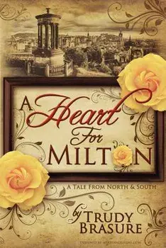 A Heart for Milton: A Tale from North and South, Paperback/Trudy Brasure