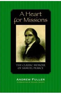 A Heart for Missions: Memoir of Samuel Pearce - Andrew Fuller