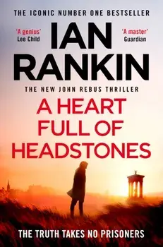 A Heart Full of Headstones. The Gripping New Must-Read Thriller from the No.1 Bestseller Ian Rankin, Paperback/***