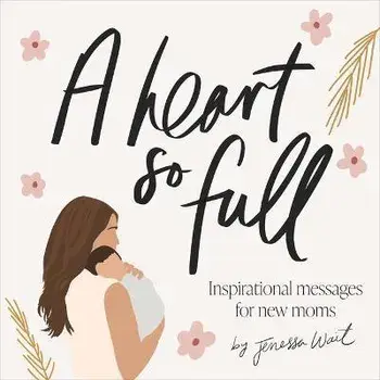 A Heart So Full: Inspirational Messages for New Moms, Hardcover/Jenessa Wait