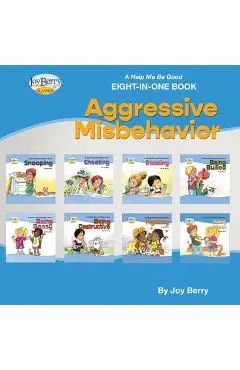 A Help Me Be Good Eight-in-One Book - Aggressive Misbehavior - Joy Berry