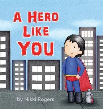 A Hero Like You, Hardcover/Nikki Rogers