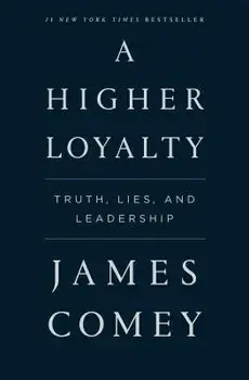 A Higher Loyalty: Truth, Lies, and Leadership/James Comey