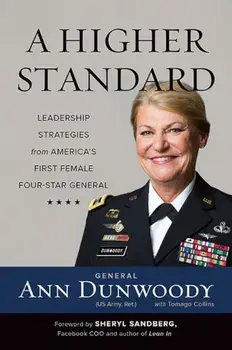 A Higher Standard: Leadership Strategies from America's First Female Four-Star General, Hardcover/Ann Dunwoody