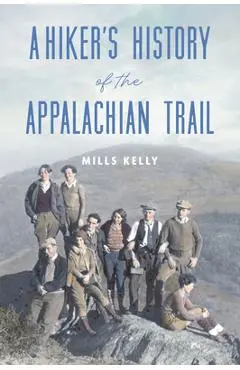 A Hiker's History of the Appalachian Trail - Mills Kelly