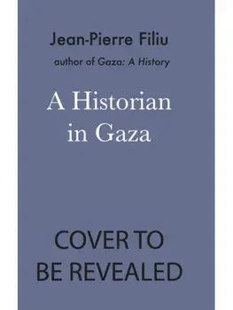 A Historian in Gaza, Hardback/Jean-Pierre Filiu
