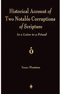 A Historical Account Of Two Notable Corruptions Of Scripture: In A Letter To A Friend - Isaac Newton