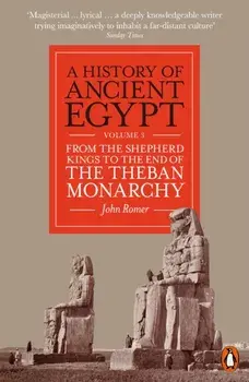 A History of Ancient Egypt, Volume 3. From the Shepherd Kings to the End of the Theban Monarchy, Paperback/John Romer