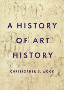 A History of Art History, Paperback/Christopher S. Wood