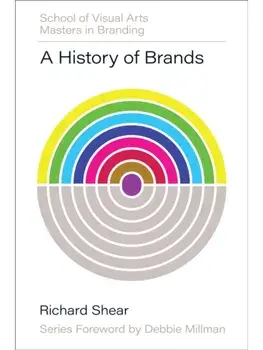 A History of Brands. Origins of Consumer Markets, Hardback/Richard Shear