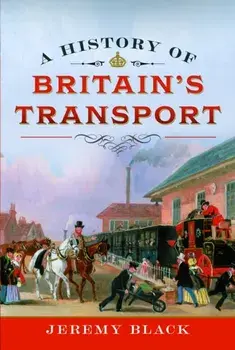 A History of Britain's Transport, Hardback/Jeremy Black