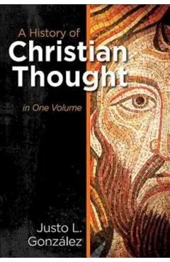 A History of Christian Thought in One Volume - Justo L. Gonzalez
