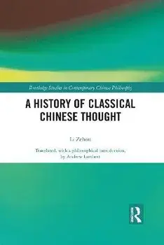 A History of Classical Chinese Thought, Paperback/Zehou Li