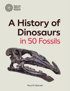A History of Dinosaurs in 50 Fossils, Hardback/Paul M. Barrett