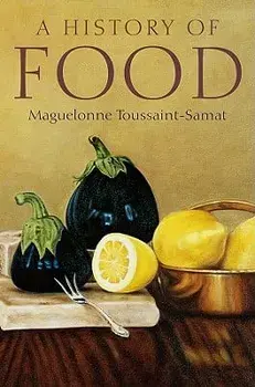 A History of Food, Hardcover (2nd Ed.)/Maguelonne Toussaint-Samat