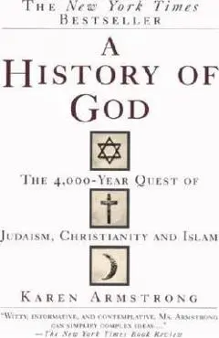A History of God: The 4,000-Year Quest of Judaism, Christianity and Islam - Karen Armstrong