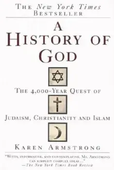 A History of God: The 4,000-Year Quest of Judaism, Christianity and Islam, Paperback/Karen Armstrong