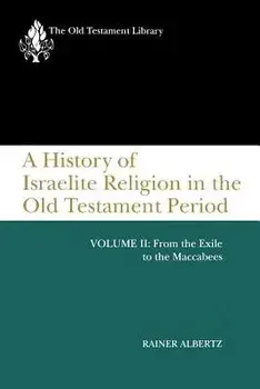 A History of Israelite Religion in the Old Testament Period, Volume II: From the Exile to the Maccabees, Paperback/Rainer Albertz